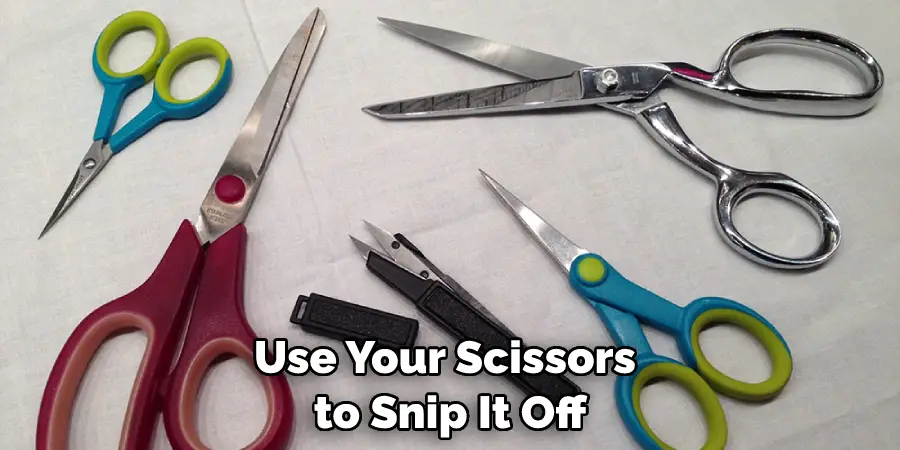 Use Your Scissors to Snip It Off
