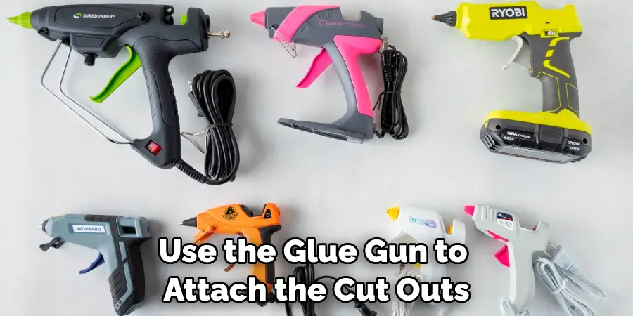 Use the Glue Gun to Attach the Cut Outs