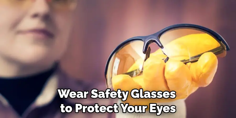 Wear Safety Glasses to Protect Your Eyes