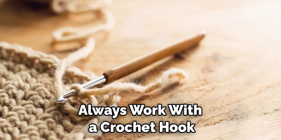 Always work with a crochet hook