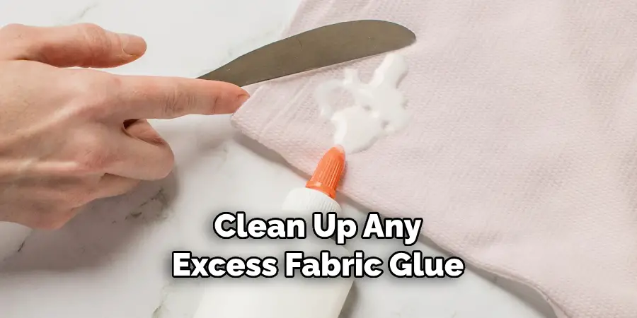 Clean Up Any Excess Fabric Glue