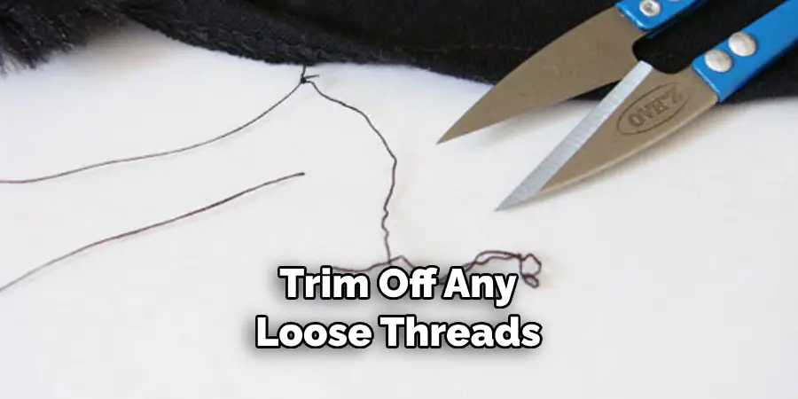 Trim Off Any Loose Threads