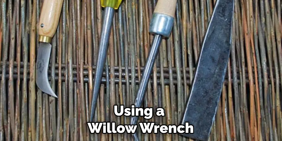 Using a Willow Wrench