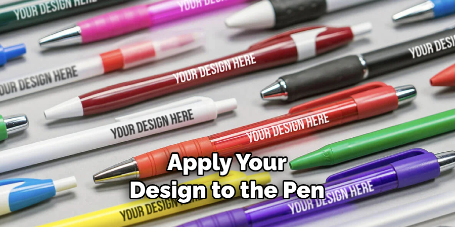Apply Your Design to the Pen