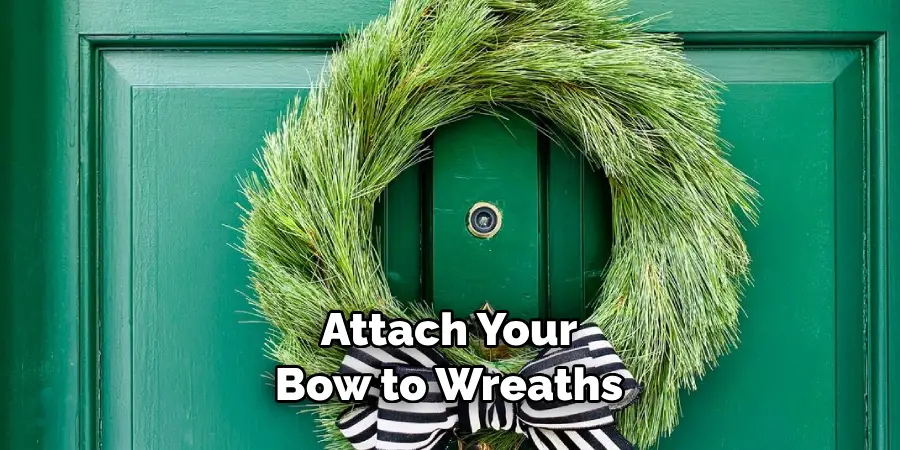 Attach Your Bow to Wreaths
