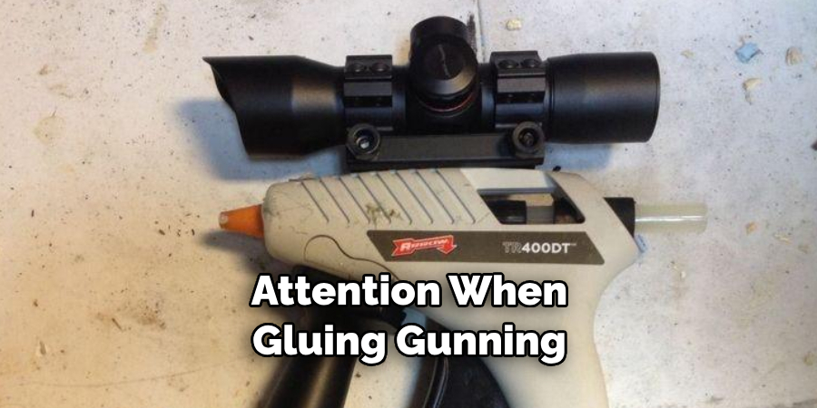 Attention When Gluing Gunning