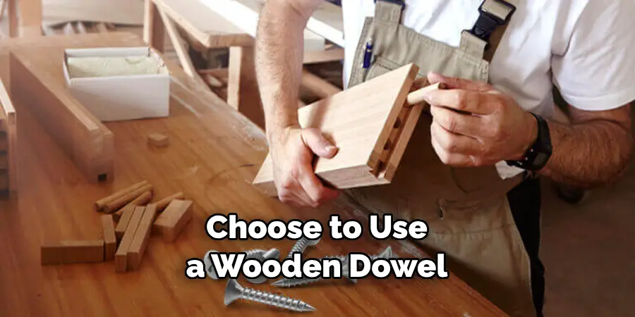 Choose to Use a Wooden Dowel