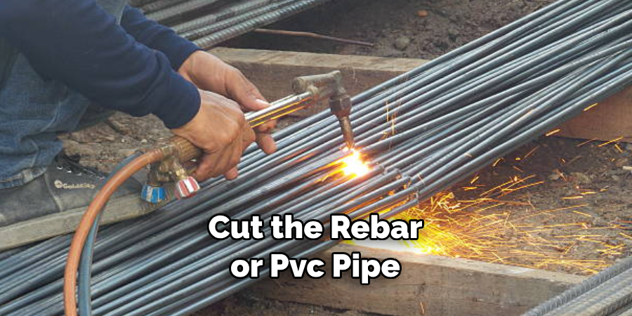Cut the Rebar or Pvc Pipe
