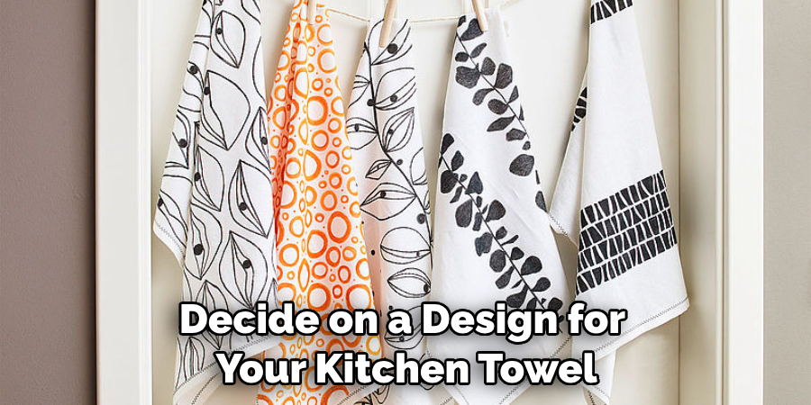 Decide on a Design for Your Kitchen Towel