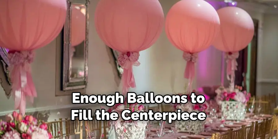 Enough Balloons to Fill the Centerpiece