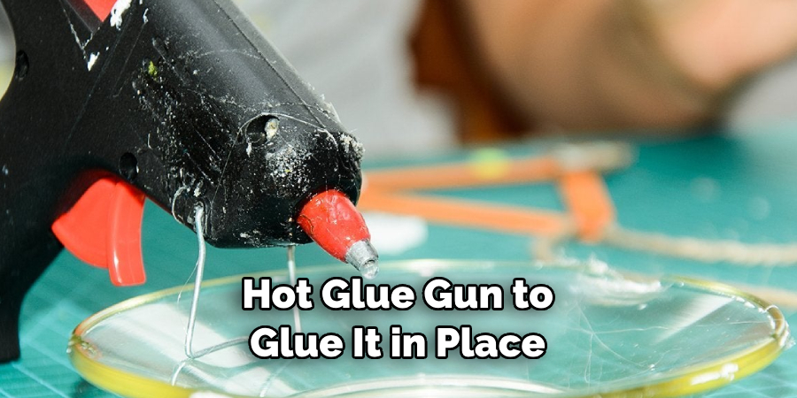 Hot Glue Gun to Glue It in Place