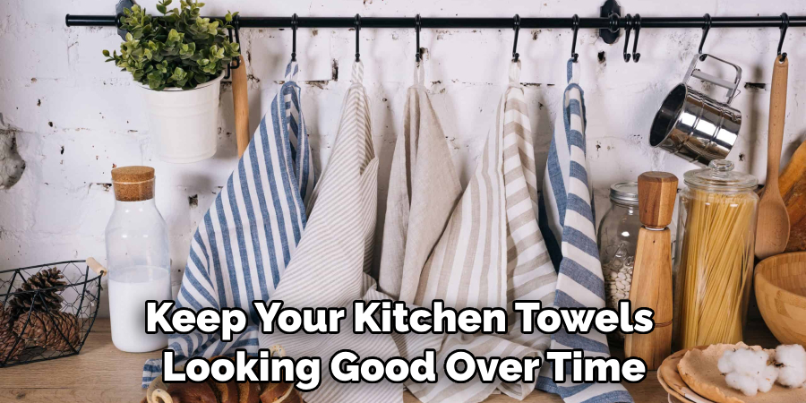 Keep Your Kitchen Towels Looking Good Over Time