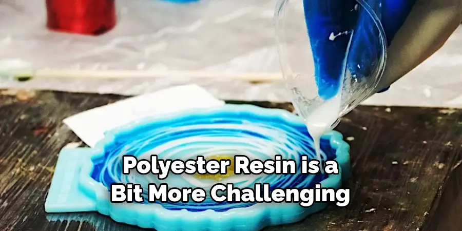 Polyester Resin is a Bit More Challenging