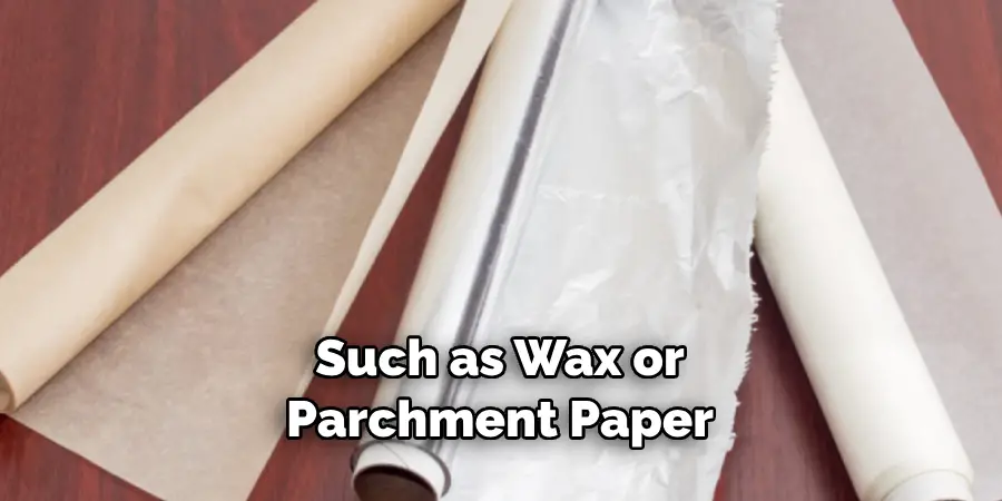 Such as Wax or Parchment Paper