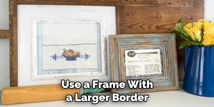Use a Frame With a Larger Border