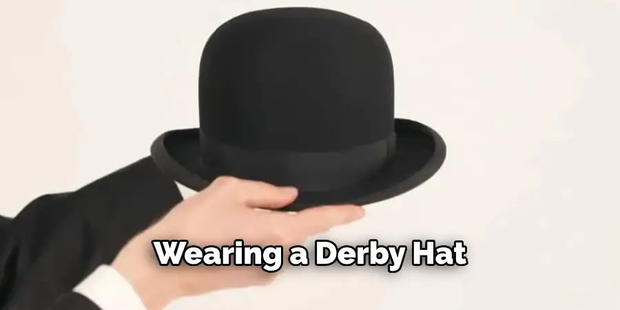 Wearing a Derby Hat