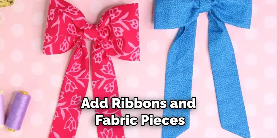 Add Ribbons and Fabric Pieces