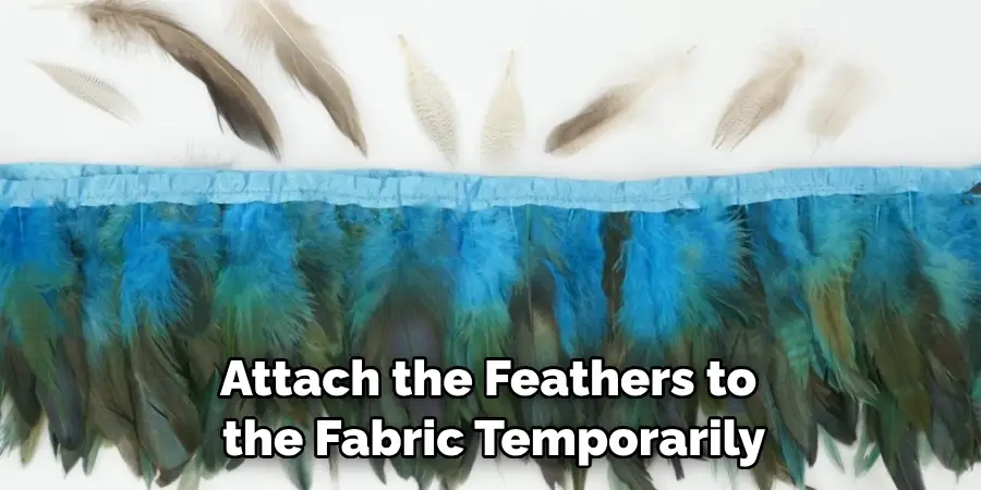 Attach the Feathers to the Fabric Temporarily