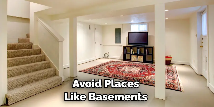 Avoid Places Like Basements 