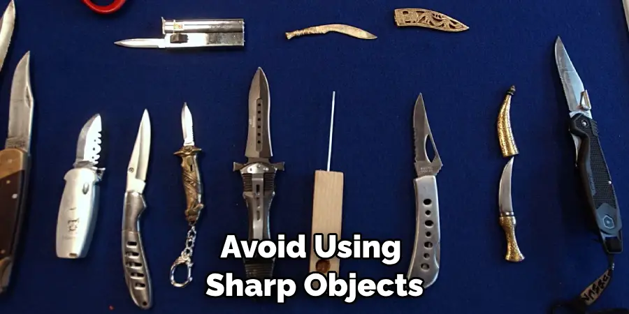 Avoid Using Sharp Objects