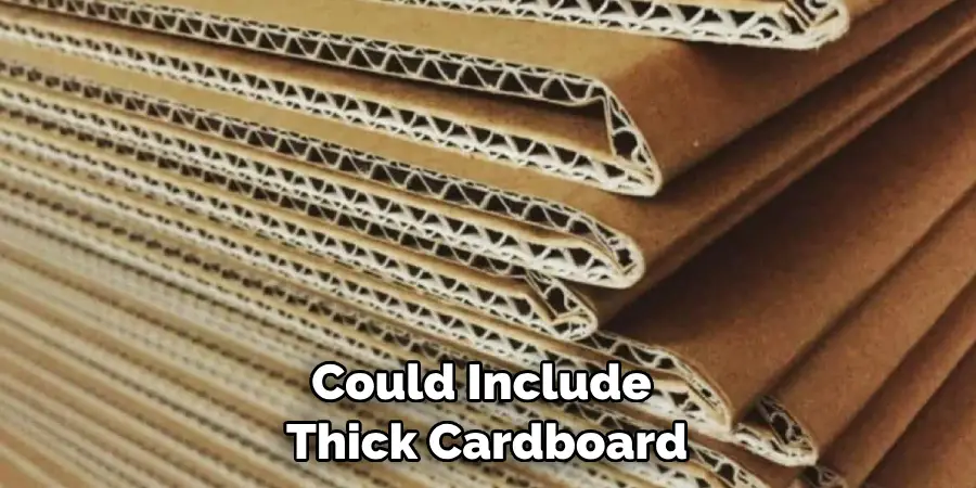 Could Include Thick Cardboard
