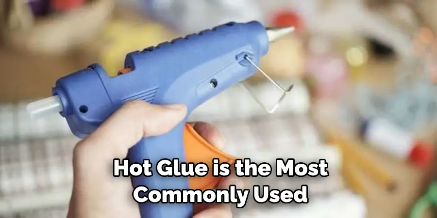  Hot Glue is the Most Commonly Used