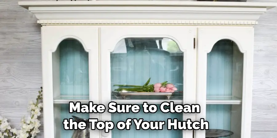 Make Sure to Clean the Top of Your Hutch