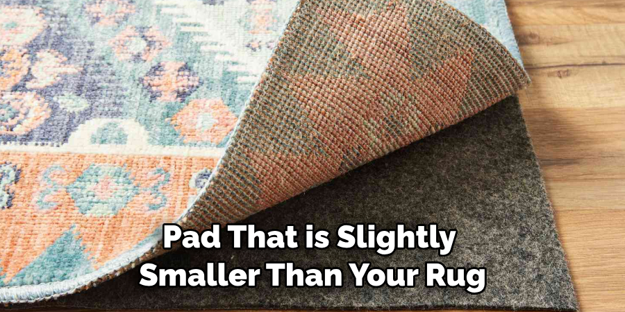 Pad That is Slightly Smaller Than Your Rug