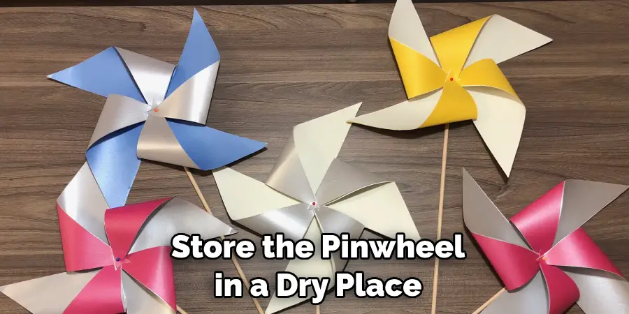  Store the Pinwheel in a Dry Place