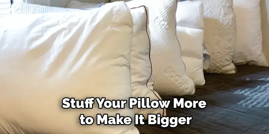 Stuff Your Pillow More to Make It Bigger