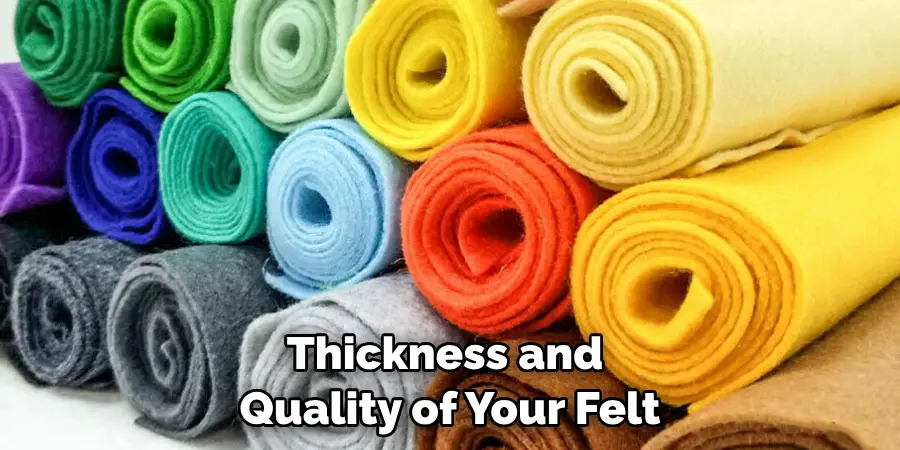 Thickness and Quality of Your Felt