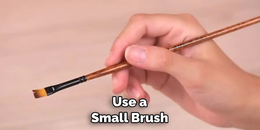  Use a Small Brush