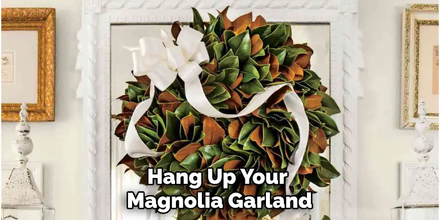 Hang Up Your Magnolia Garland
