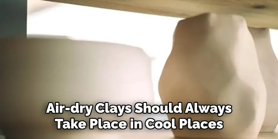 Air-dry Clays Should Always Take Place in Cool Places